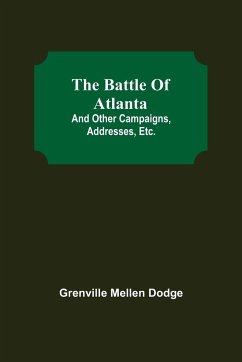 The Battle Of Atlanta; And Other Campaigns, Addresses, Etc. - Mellen Dodge, Grenville