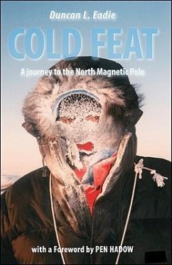 Cold Feat: A Journey to the North Magnetic Pole - Eadie, Duncan L.