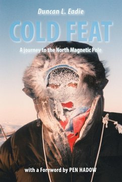 Cold Feat: A Journey to the North Magnetic Pole - Eadie, Duncan L.