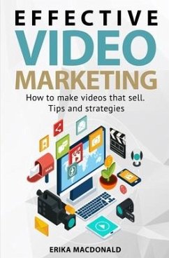 Effective Video Marketing: How to make videos that sell. Tips and strategies - MacDonald, Erika