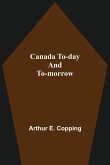 Canada To-Day And To-Morrow