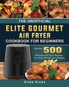 The Unofficial Elite Gourmet Air Fryer Cookbook For Beginners - Hicks, Hilda