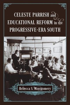 Celeste Parrish and Educational Reform in the Progressive-Era South - Montgomery, Rebecca S