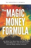 The Magic Money Formula: Get What You Want Now through Money Mindset Makeover, Law of Attraction, and the Magic Money Formula!
