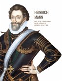 Heinrich Mann: Die Vollendung des Königs Henri Quatre. Vollständige Neuausgabe