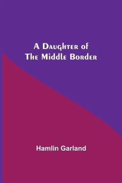 A Daughter Of The Middle Border - Garland, Hamlin