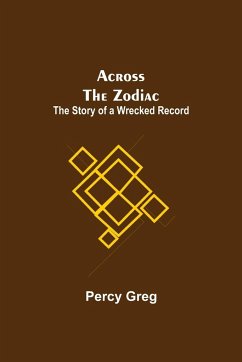 Across The Zodiac; The Story Of A Wrecked Record - Greg, Percy