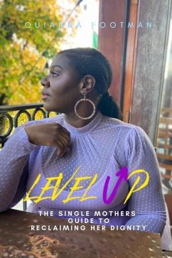 Level Up: How to Reclaim Your Dignity as a Single Mother - Footman, Quianna D.