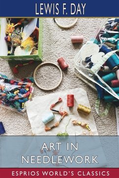 Art in Needlework (Esprios Classics) - Day, Lewis F.