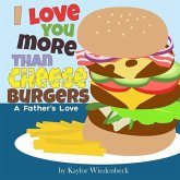 I Love You More Than Cheeseburgers: A Father's Love