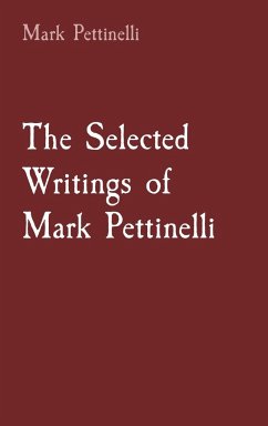 The Selected Writings of Mark Pettinelli - Pettinelli, Mark Rozen