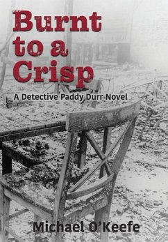 Burnt to a Crisp-a Detective Paddy Durr novel, Book 3 - O'Keefe, Michael