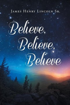 Believe, Believe, Believe - Lincoln Sr, James Henry