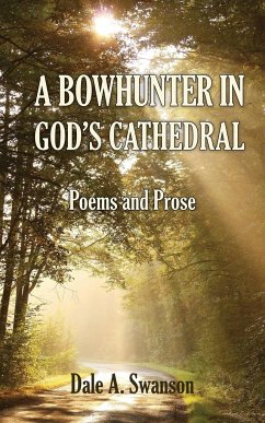 A Bowhunter in God's Cathedral - Swanson, Dale A.