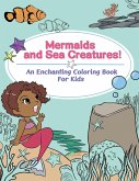 Mermaids and Sea Creatures! An Enchanting Coloring Book for Kids