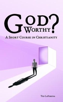 God Worthy? A Short Course in Christianity - Lafemina, Ted