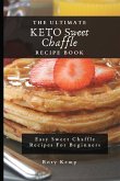 The Ultimate KETO Sweet Chaffle Recipe Book: Easy Sweet Chaffle Recipes For Beginners