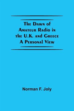 The Dawn Of Amateur Radio In The U.K. And Greece A Personal View - Norman F. Joly