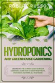 Hydroponics and Greenhouse Gardening: 2 Books in 1: The Ultimate Guide to Indoor Gardening. Learn How to Grow Fresh Fruits, Vegetables and Herbs All Y