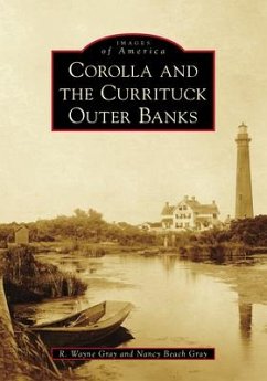 Corolla and the Currituck Outer Banks - Gray, R. Wayne; Gray, Nancy Beach
