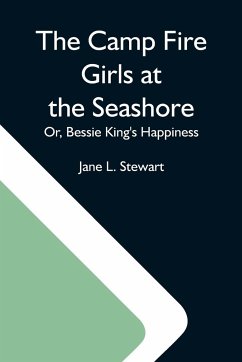 The Camp Fire Girls At The Seashore; Or, Bessie King'S Happiness - L. Stewart, Jane