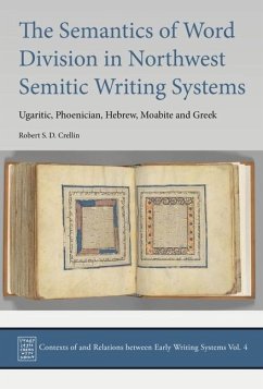 The Semantics of Word Division in Northwest Semitic Writing Systems: Ugaritic, Phoenician, Hebrew, Moabite and Greek - Crellin, Robert S. D.