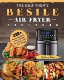 The Beginner's Besile Air Fryer Cookbook