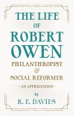 The Life of Robert Owen, Philanthropist and Social Reformer - An Appreciation