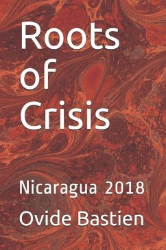Roots of Crisis: Nicaragua 2018 - Bastien, Ovide