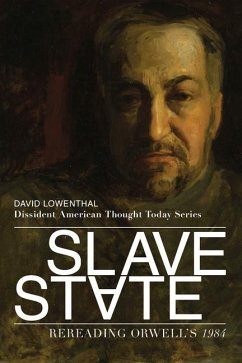 Slave State - Rereading Orwell`s 1984 - Lowenthal, David