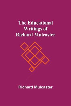 The Educational Writings Of Richard Mulcaster - Mulcaster, Richard