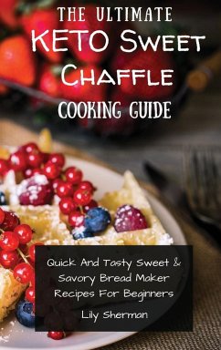 The Ultimate KETO Sweet Chaffle Cooking Guide - Sherman, Lily