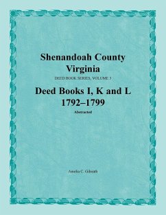 Shenandoah County, Virginia, Deed Book Series, Volume 3, Deed Books I, K, L 1792-1799 - Gilreath, Amelia C.