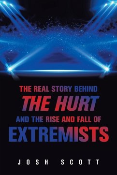 The Real Story Behind the Hurt and the Rise and Fall of Extremists - Scott, Josh