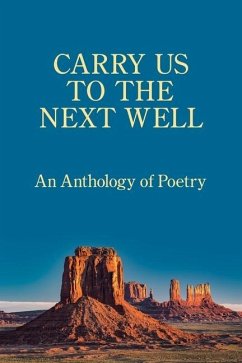 Carry Us to the Next Well: An Anthology of Poetry - Fulton Steginsky, Wendy; Books, Kelsay