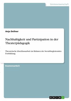 Nachhaltigkeit und Partizipation in der Theaterpädagogik - Dellner, Anja