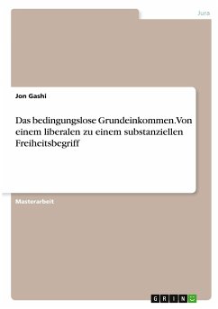 Das bedingungslose Grundeinkommen. Von einem liberalen zu einem substanziellen Freiheitsbegriff