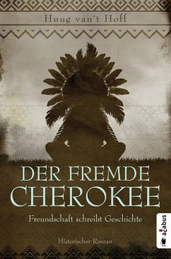 Der fremde Cherokee. Freundschaft schreibt Geschichte (eBook, ePUB) - van't Hoff, Huug