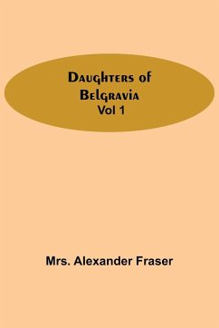 Daughters Of Belgravia; Vol 1 - Alexander Fraser