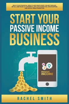 Start Your Passive Income Business - Smith, Rachel