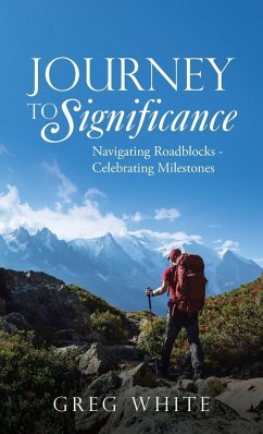 Journey to Significance: Navigating Roadblocks - Celebrating Milestones - White, Greg