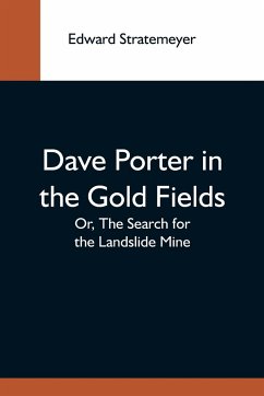 Dave Porter In The Gold Fields; Or, The Search For The Landslide Mine - Stratemeyer, Edward