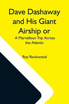 Dave Dashaway And His Giant Airship Or, A Marvellous Trip Across The Atlantic - Rockwood, Roy