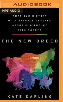 The New Breed: What Our History with Animals Reveals about Our Future with Robots - Darling, Kate