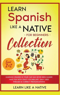 Learn Spanish Like a Native for Beginners Collection - Level 1 & 2 - Learn Like A Native