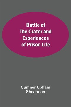 Battle Of The Crater And Experiences Of Prison Life - Upham Shearman, Sumner