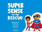 Super Sense to the Rescue: Staying Calm in the Classroom and on the Playground Volume 1
