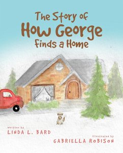 The Story of How George Finds a Home - Bard, Linda L.