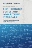 An Introduction To The Harmonic Series And Logarithmic Integrals: For High School Students Up To Researchers