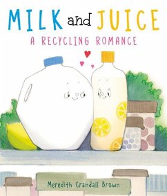 Milk and Juice: A Recycling Romance - Brown, Meredith Crandall